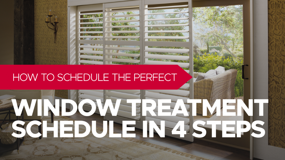 How to Schedule the Perfect Window Treatment Schedule in 4 Steps